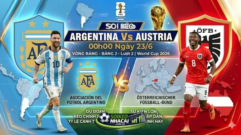 Soi Kèo Argentina Vs Áo 00h00 Ngày 23/6: Đẳng Cấp Nhà Vua